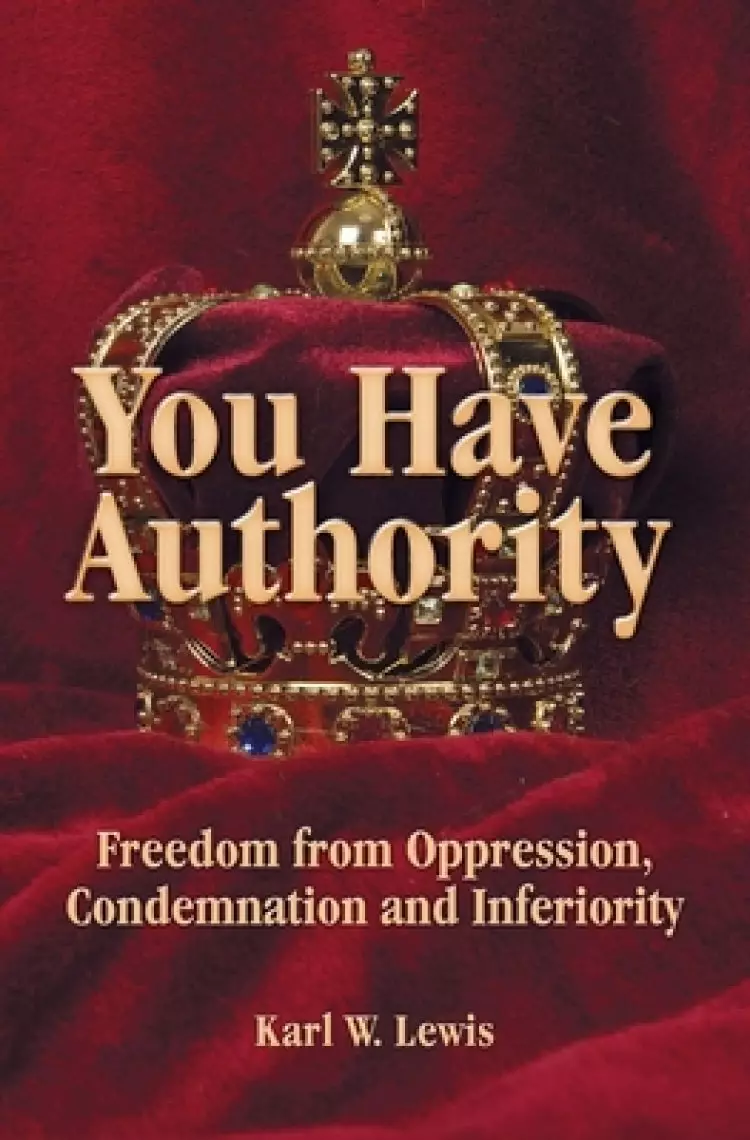 You Have Authority: Freedom from Oppression, Condemnation and Inferiority