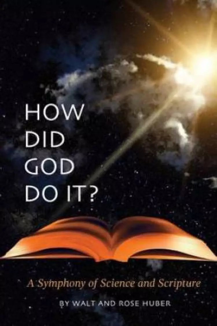 How Did God Do It? - A Symphony of Science and Scripture
