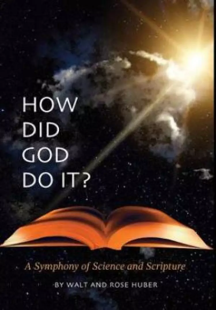 How Did God Do It? - A Symphony of Science and Scripture