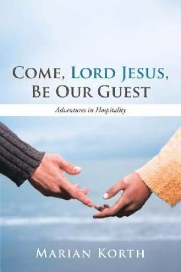 Come, Lord Jesus, Be Our Guest