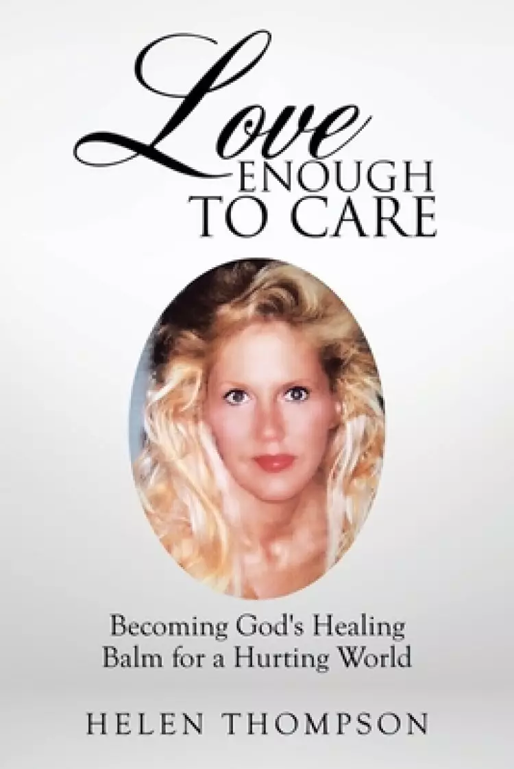 Love Enough to Care: Becoming God's Healing Balm for a Hurting World