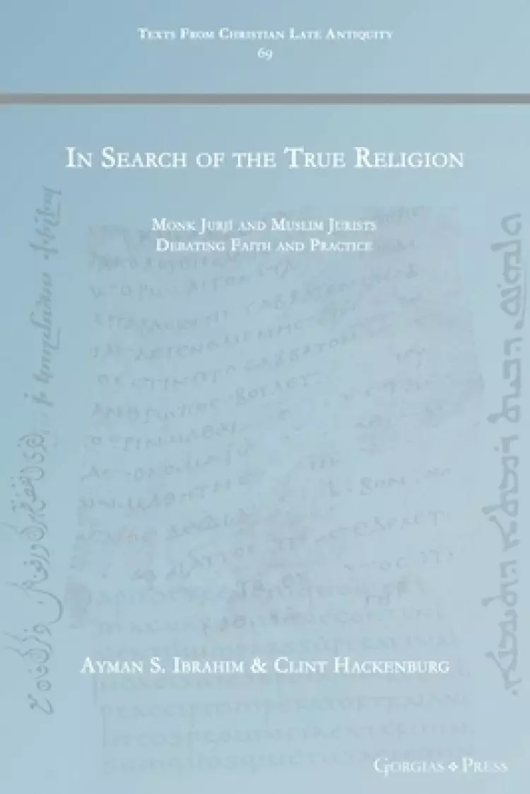 In Search of the True Religion: Monk Jurjī and Muslim Jurists Debating Faith and Practice