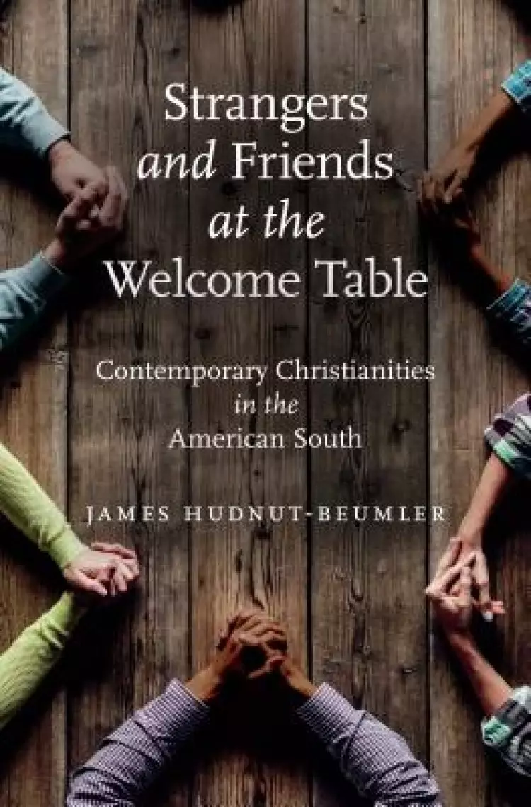 Strangers and Friends at the Welcome Table: Contemporary Christianities in the American South