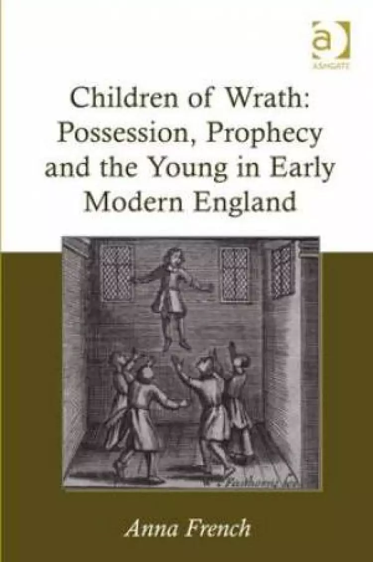 Children of Wrath: Possession, Prophecy and the Young in Early Modern England