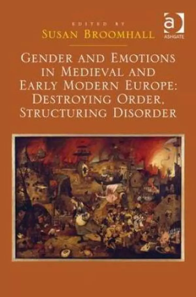 Gender and Emotions in Medieval and Early Modern Europe: Destroying Order, Structuring Disorder