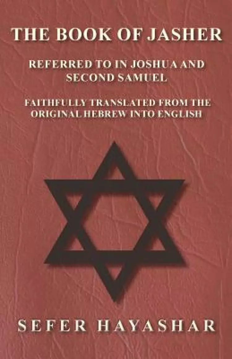 The Book of Jasher - Referred to in Joshua and Second Samuel - Faithfully Translated from the Original Hebrew into English