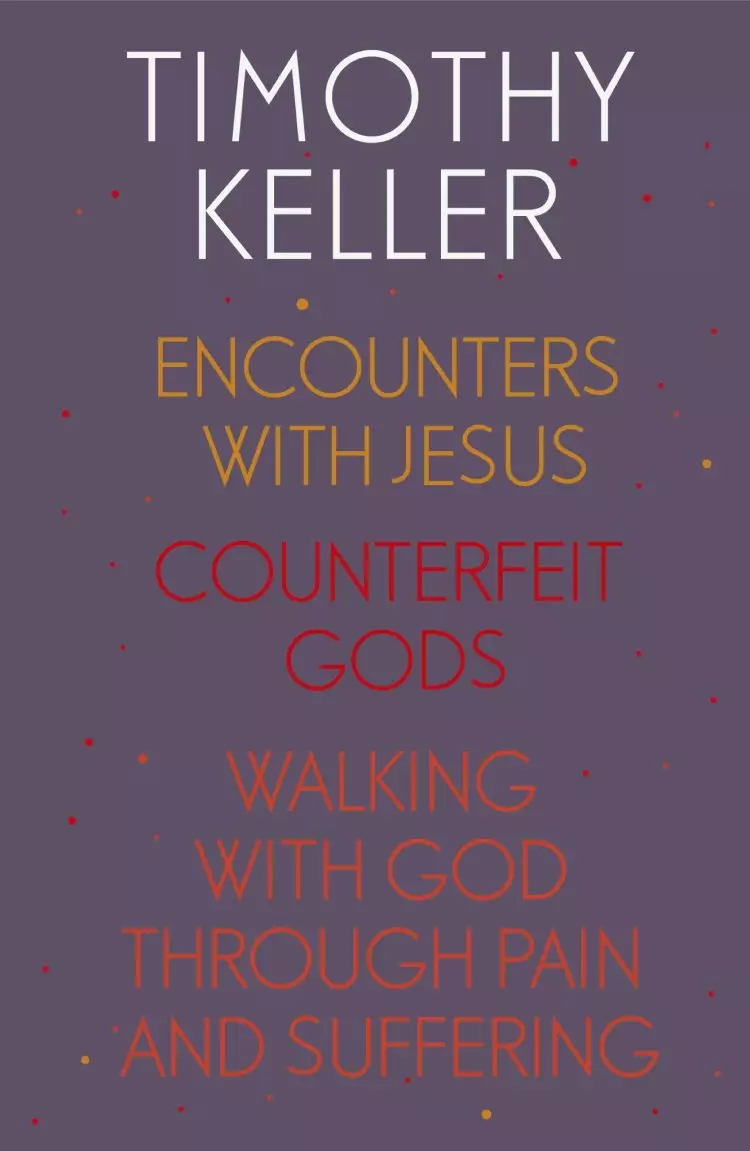 Timothy Keller: Encounters With Jesus, Counterfeit Gods and Walking with God through Pain and Suffering