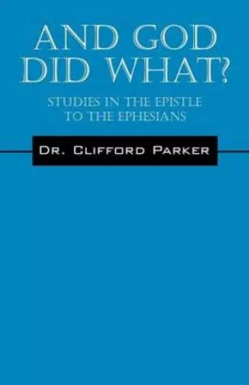 And God Did What? Studies in the Epistle to the Ephesians