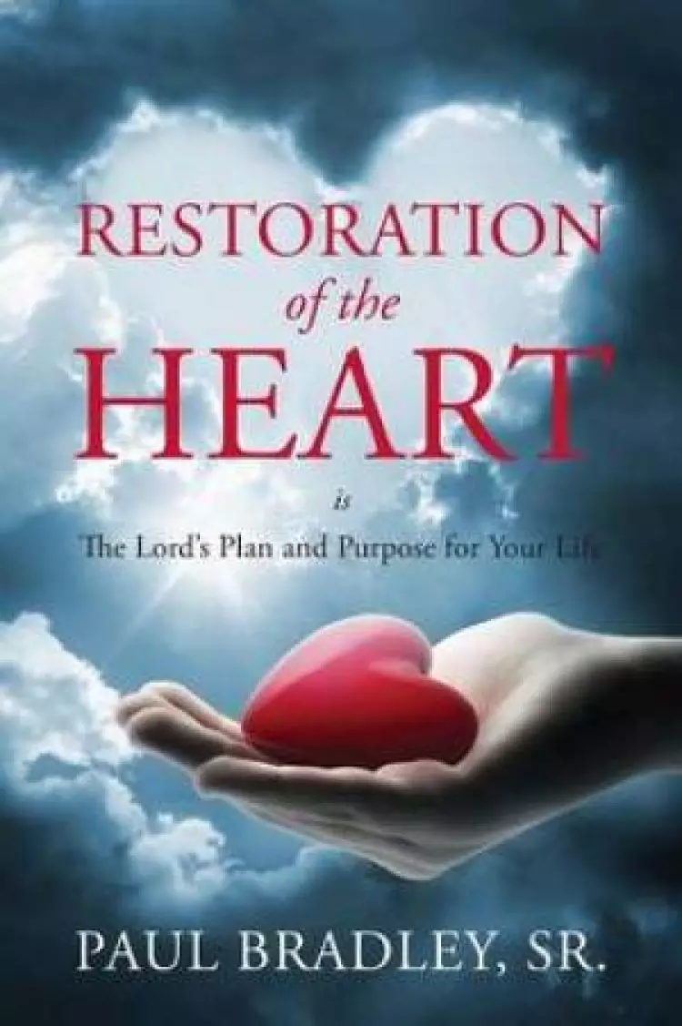 Restoration of the Heart Is the Lord's Plan and Purpose for Your Life