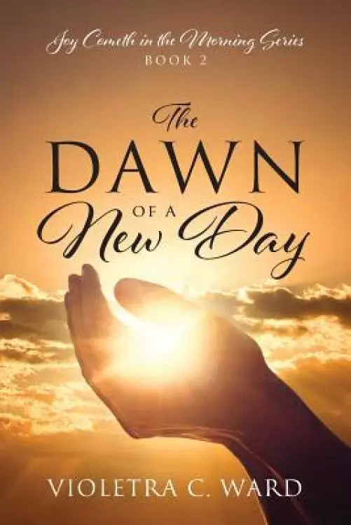 The Dawn of a New Day: Joy Cometh in the Morning Series - Book 2