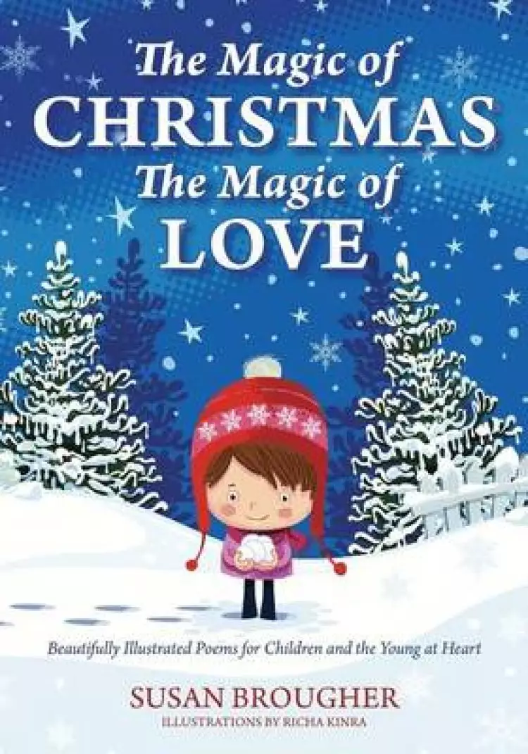 The Magic of Christmas - The Magic of Love: Beautifully Illustrated Poems for Children and the Young at Heart
