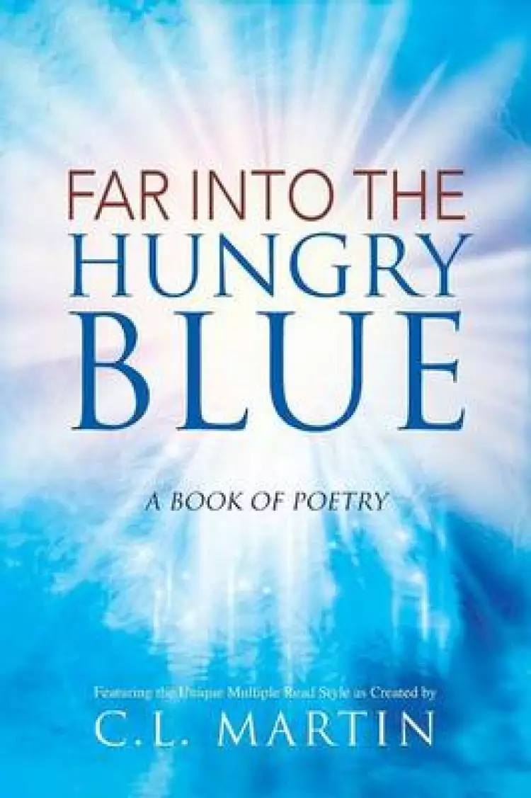 Far Into the Hungry Blue: A Book of Poetry