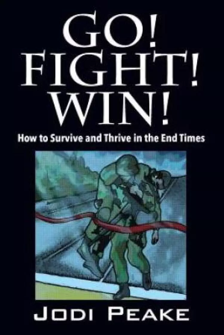 Go! Fight! Win!: How to Survive and Thrive in the End Times