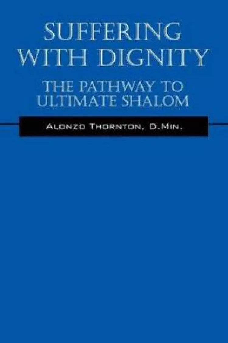 Suffering With Dignity: The Pathway To Ultimate Shalom