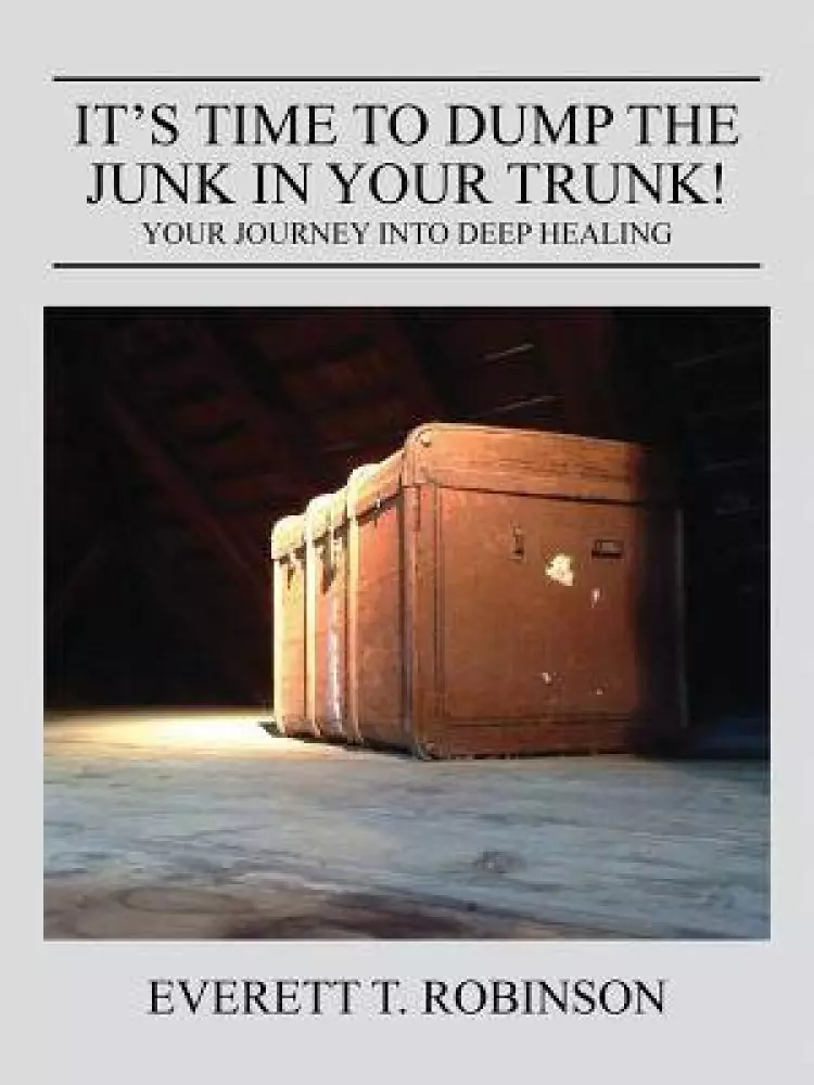 It's Time to Dump the Junk in Your Trunk! Your Journey Into Deep Healing