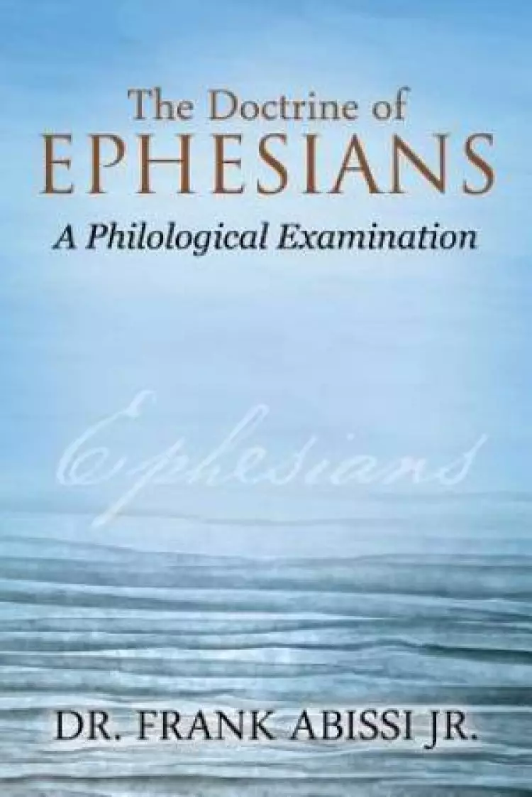 The Doctrine of Ephesians: A Philological Examination