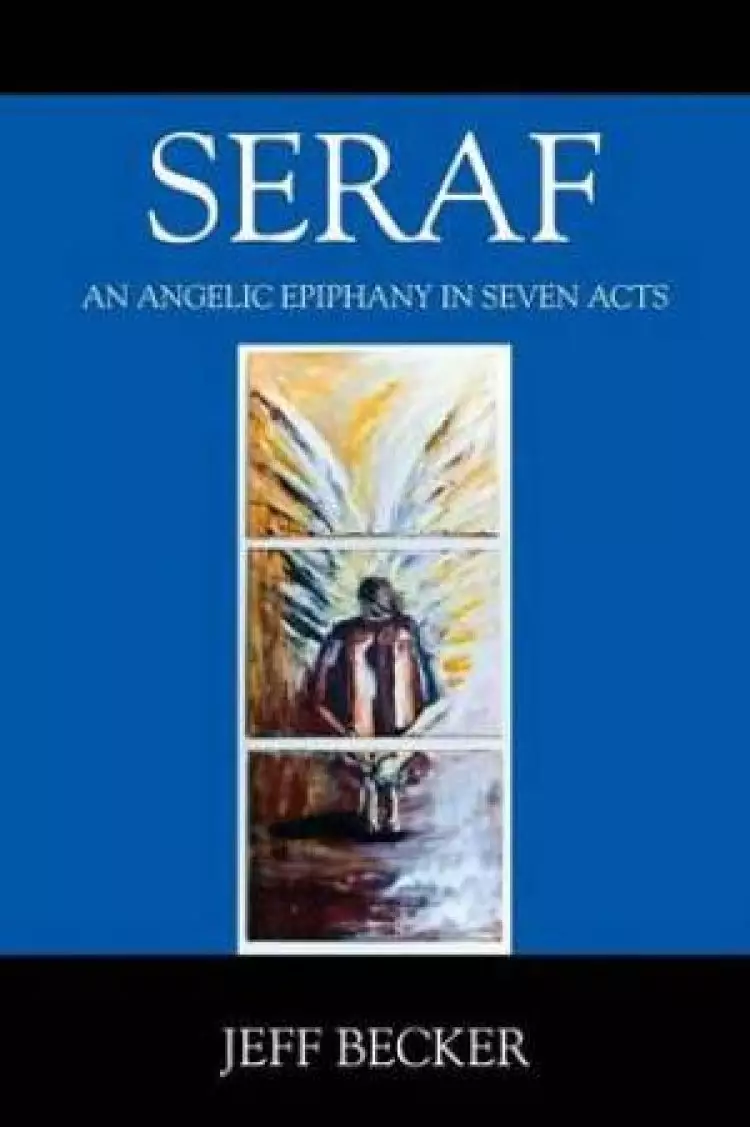 SERAF: AN ANGELIC EPIPHANY IN SEVEN ACTS