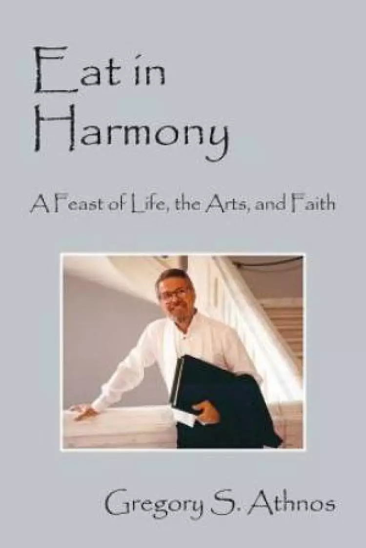 Eat in Harmony: A Feast of Life, the Arts, and Faith