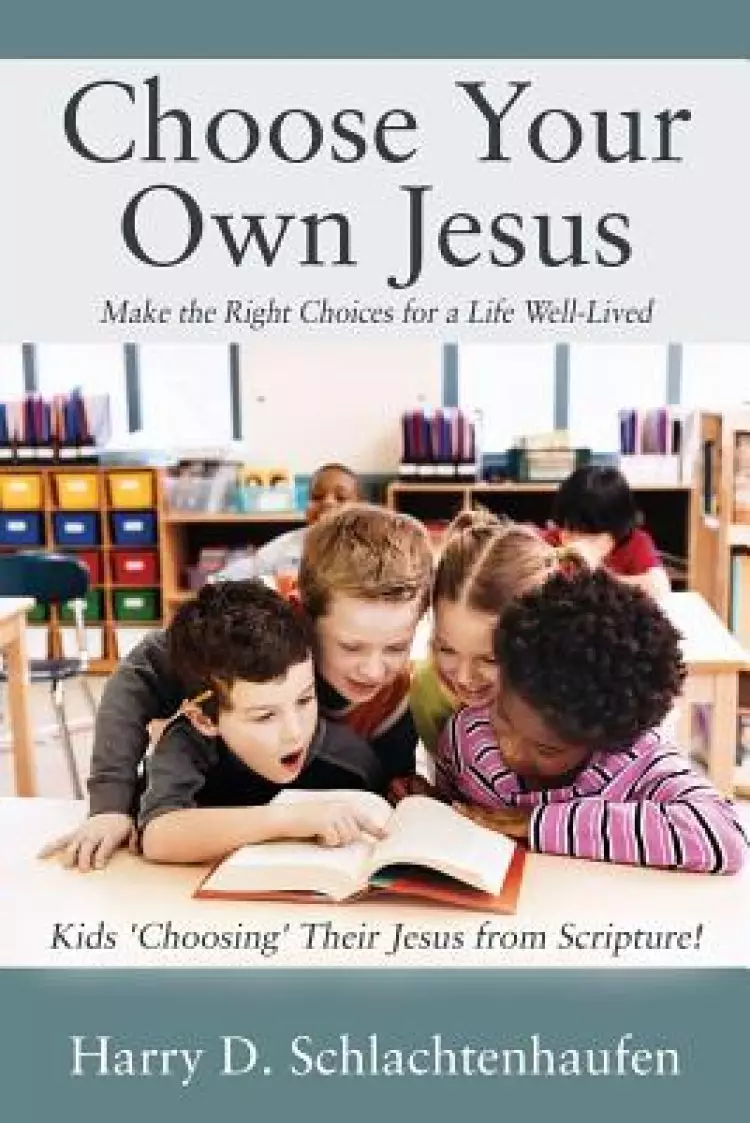 Choose Your Own Jesus: Make the Right Choices for a Life Well-Lived