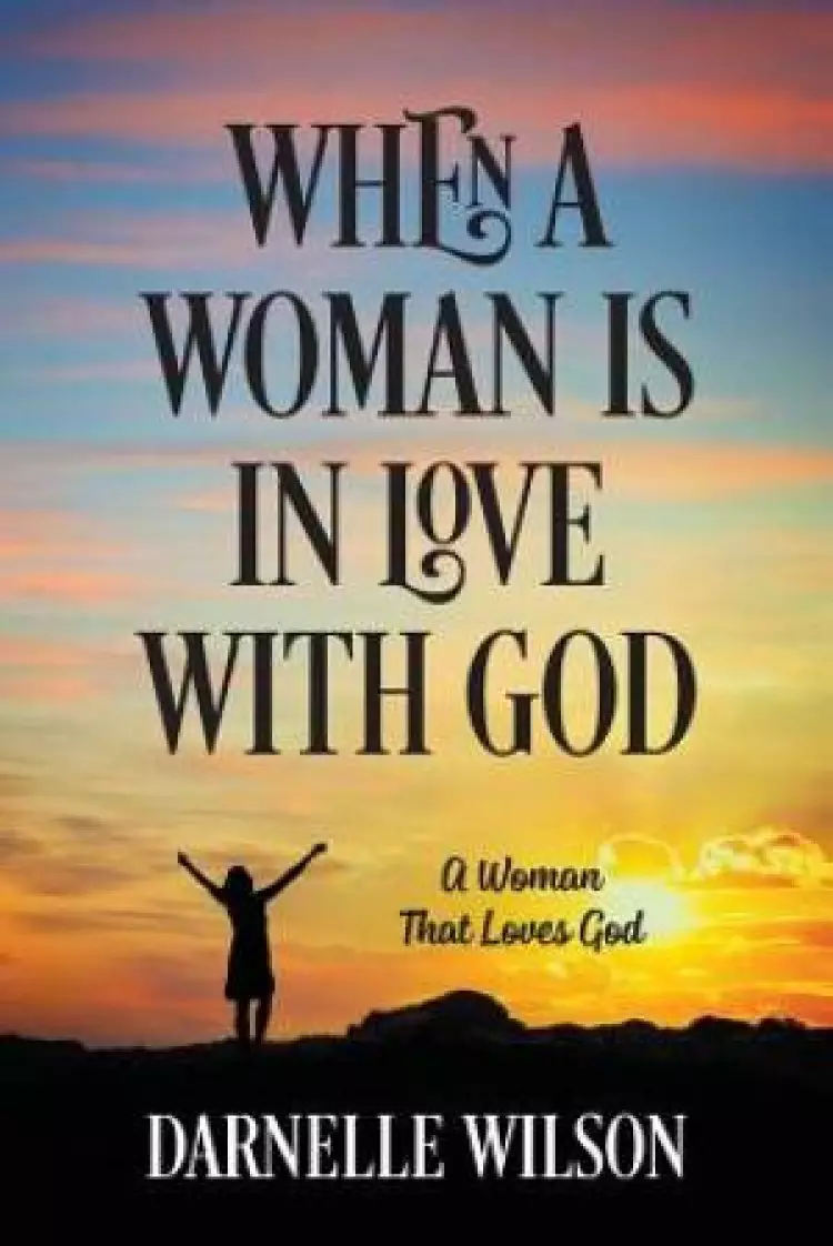 When A Woman Is In Love With God: A Woman That Loves God