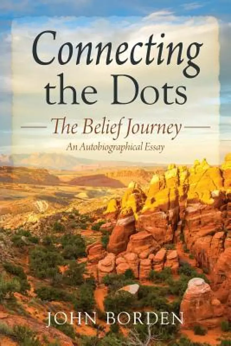 Connecting the Dots: The Belief Journey - An Autobiographical Essay