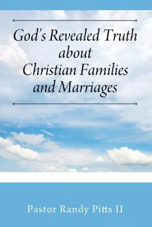 God's Revealed Truth About Christian Families And Marriages