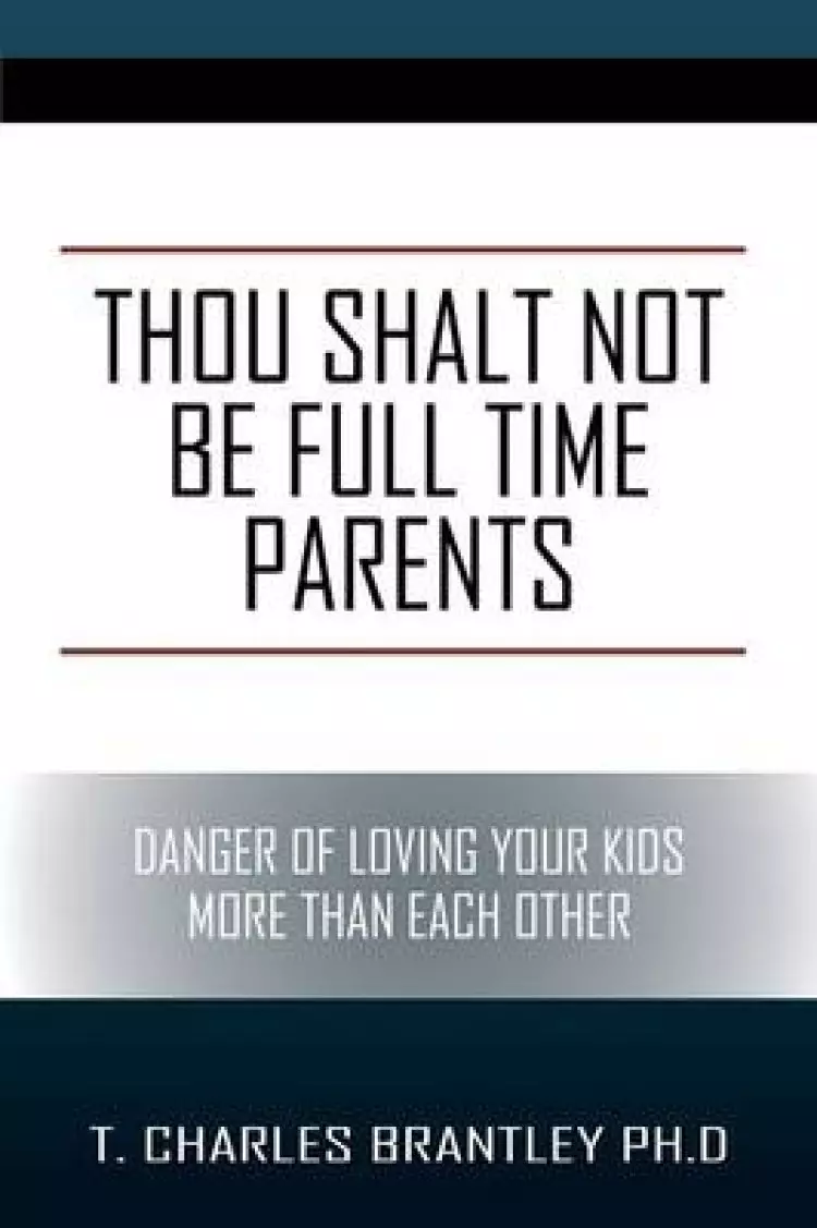 Thou Shalt NOT Be Full Time Parents: Danger of Loving Your Kids More than Each Other
