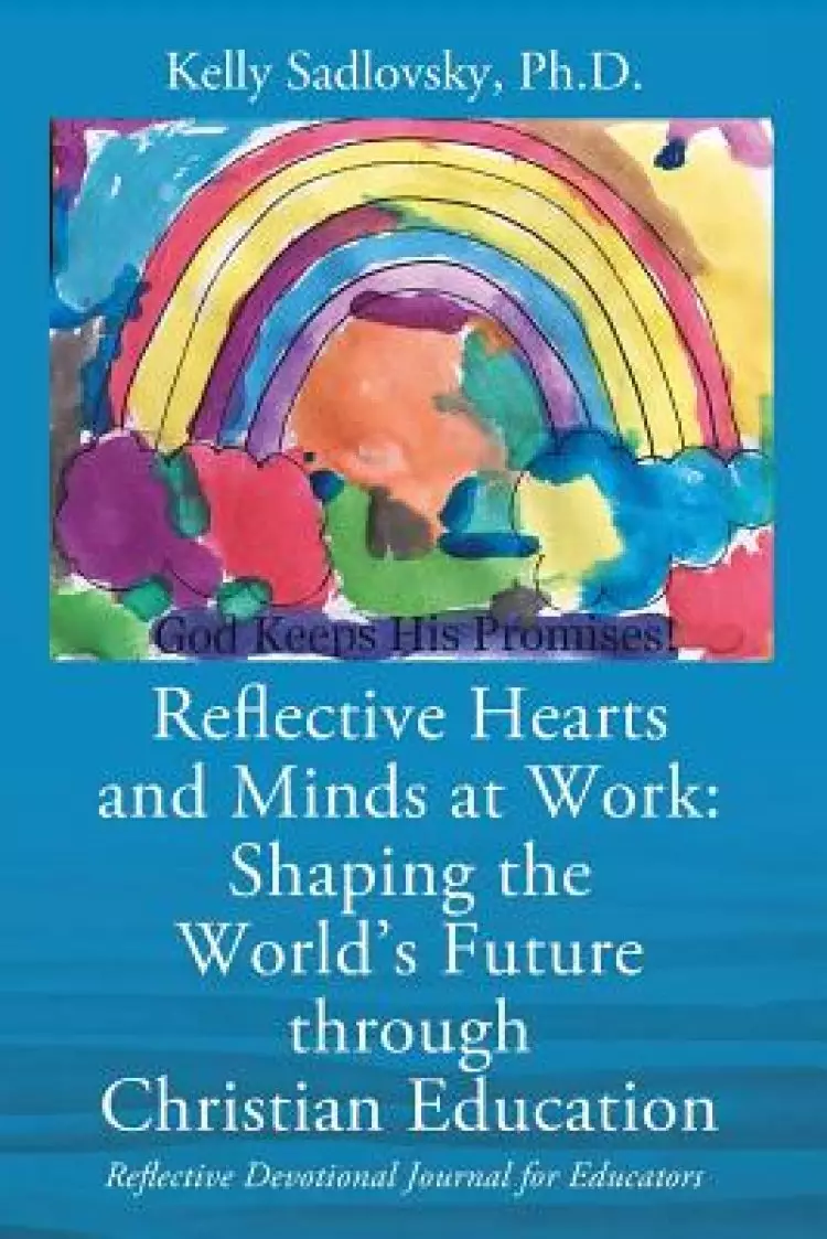 Reflective Hearts and Minds at Work: Shaping the World's Future through Christian Education: Reflective Devotional Journal for Educators