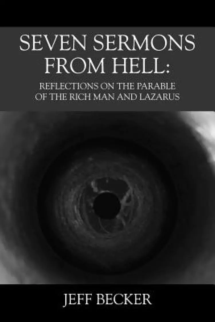Seven Sermons From Hell: Reflections on the Parable of the Rich Man and Lazarus