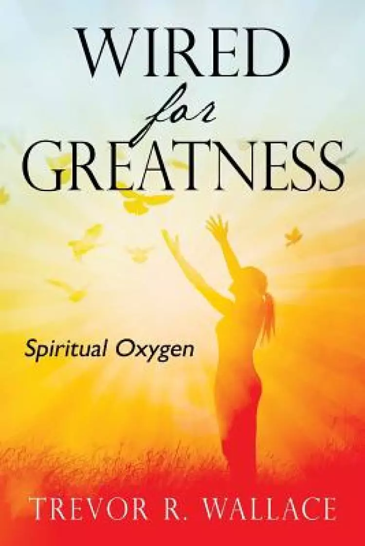 Wired for Greatness: Spiritual Oxygen