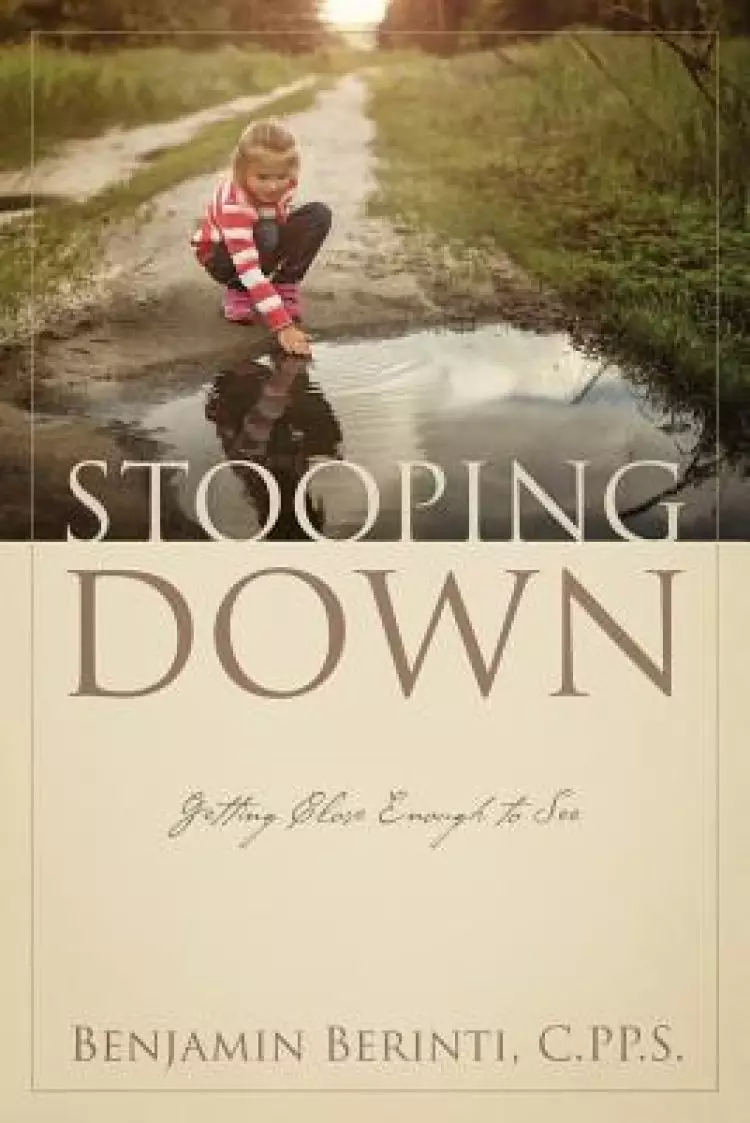 STOOPING DOWN: Getting Close Enough to See