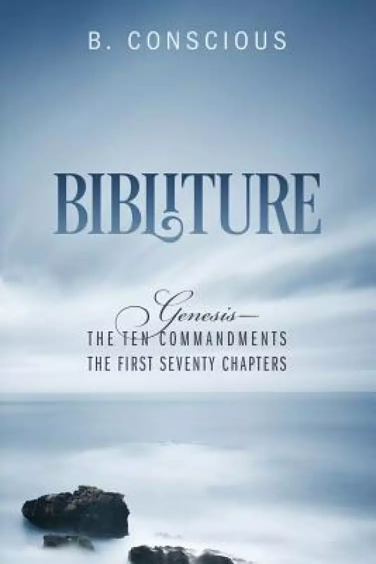 Bibliture: Genesis - The Ten Commandments The First Seventy Chapters