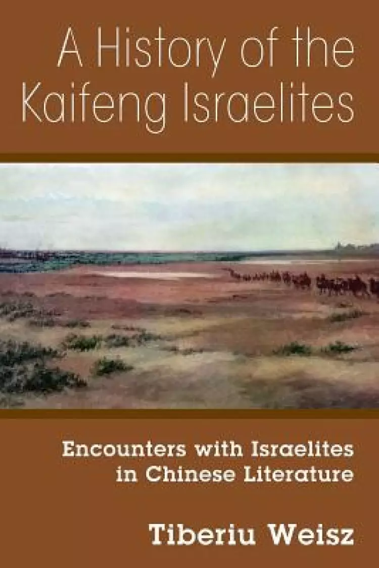 A History of the Kaifeng Israelites: Encounters with Israelites in Chinese Literature
