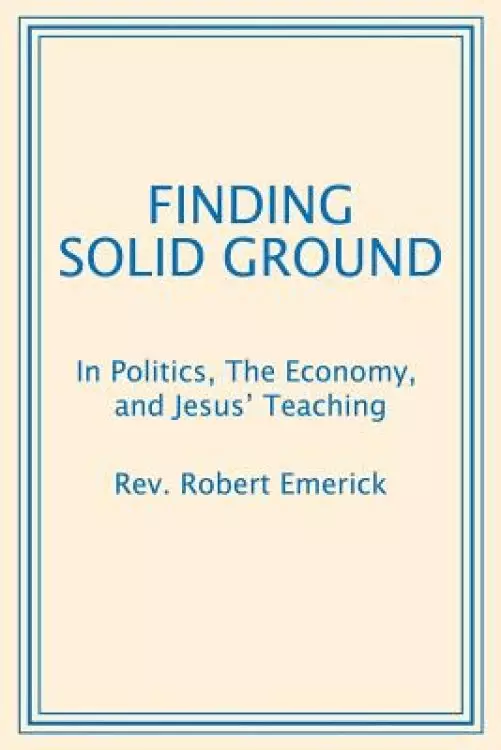 Finding Solid Ground: In Politics, The Economy, and Jesus' Teaching