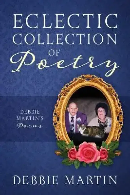 Eclectic Collection of Poetry: Debbie Martin's Poems