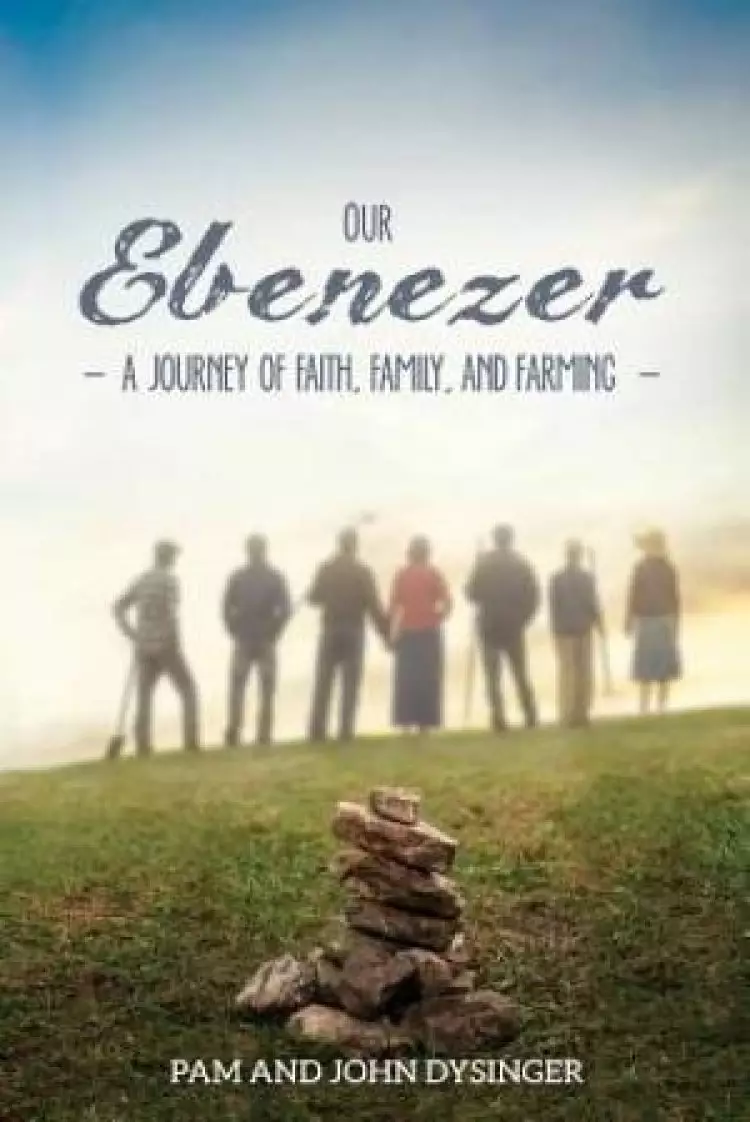 Our Ebenezer: A Journey of Faith, Family, and Farming