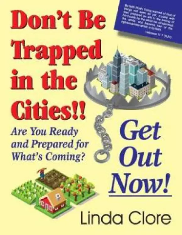Don't Be Trapped in the Cities!! Get Out Now!: Are You Ready and Prepared for What's Coming?