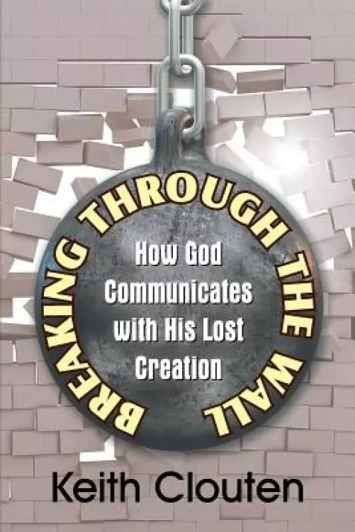 Breaking Through the Wall: How God Communicates with His Lost Creation