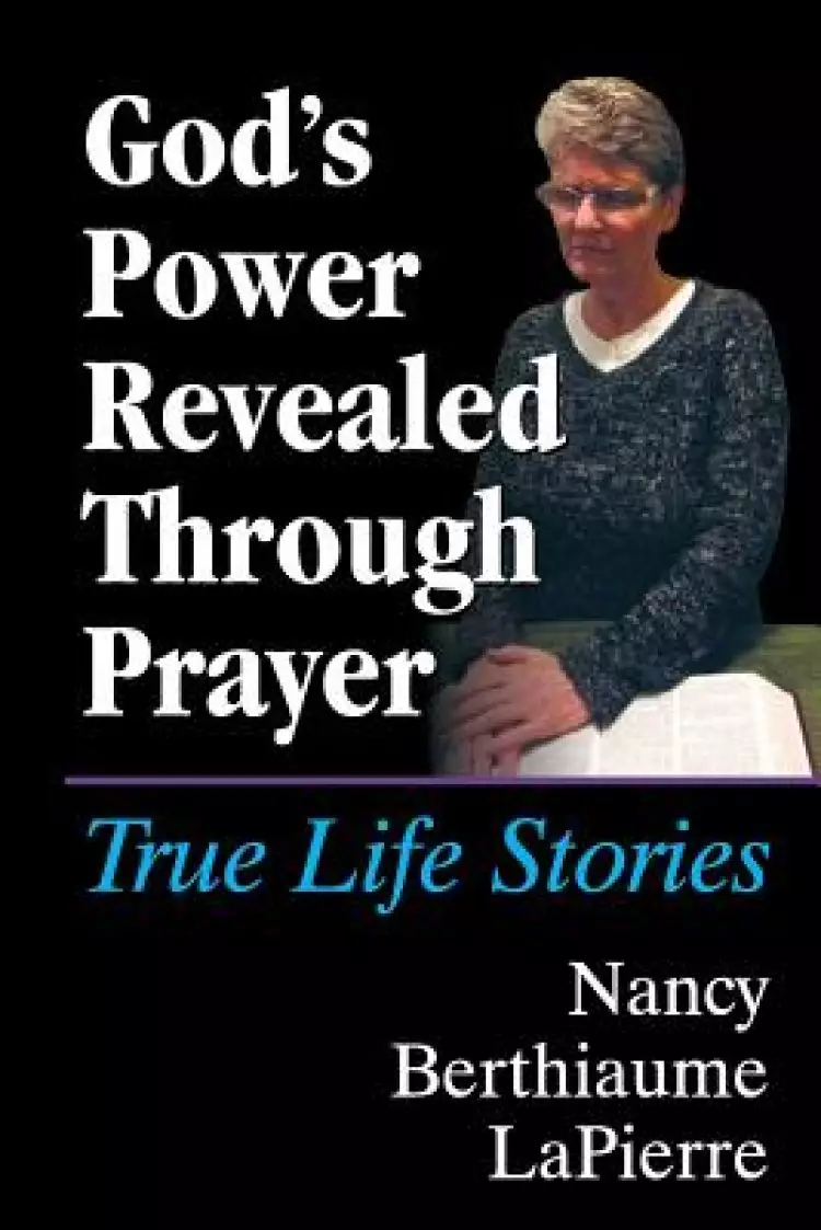 God's Power Revealed Through Prayer: True Life Stories