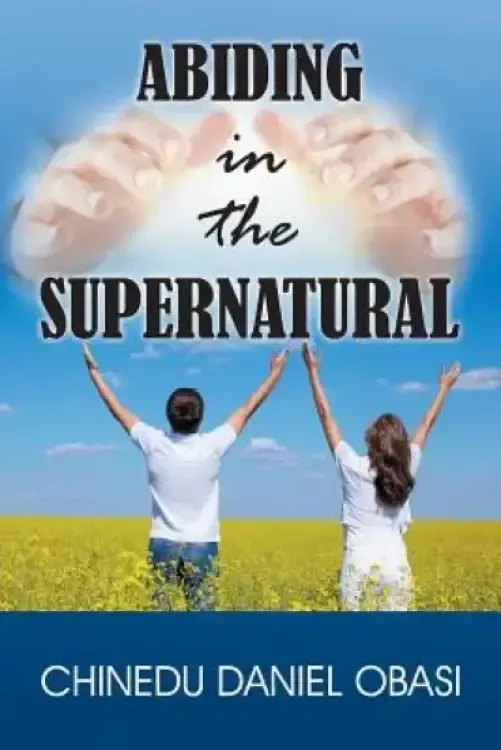 Abiding in the Supernatural