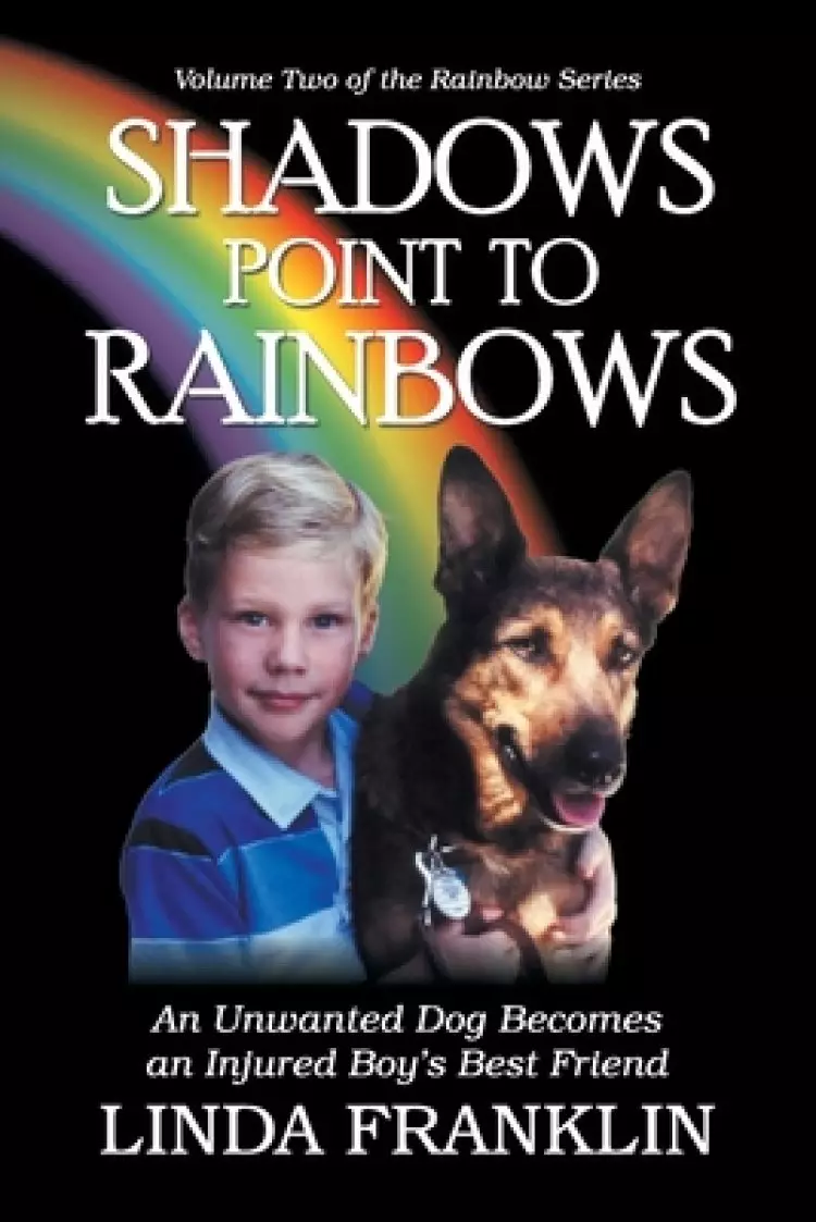 Shadows Point to Rainbows: An Unwanted Dog Becomes an Injured Boy's Best Friend