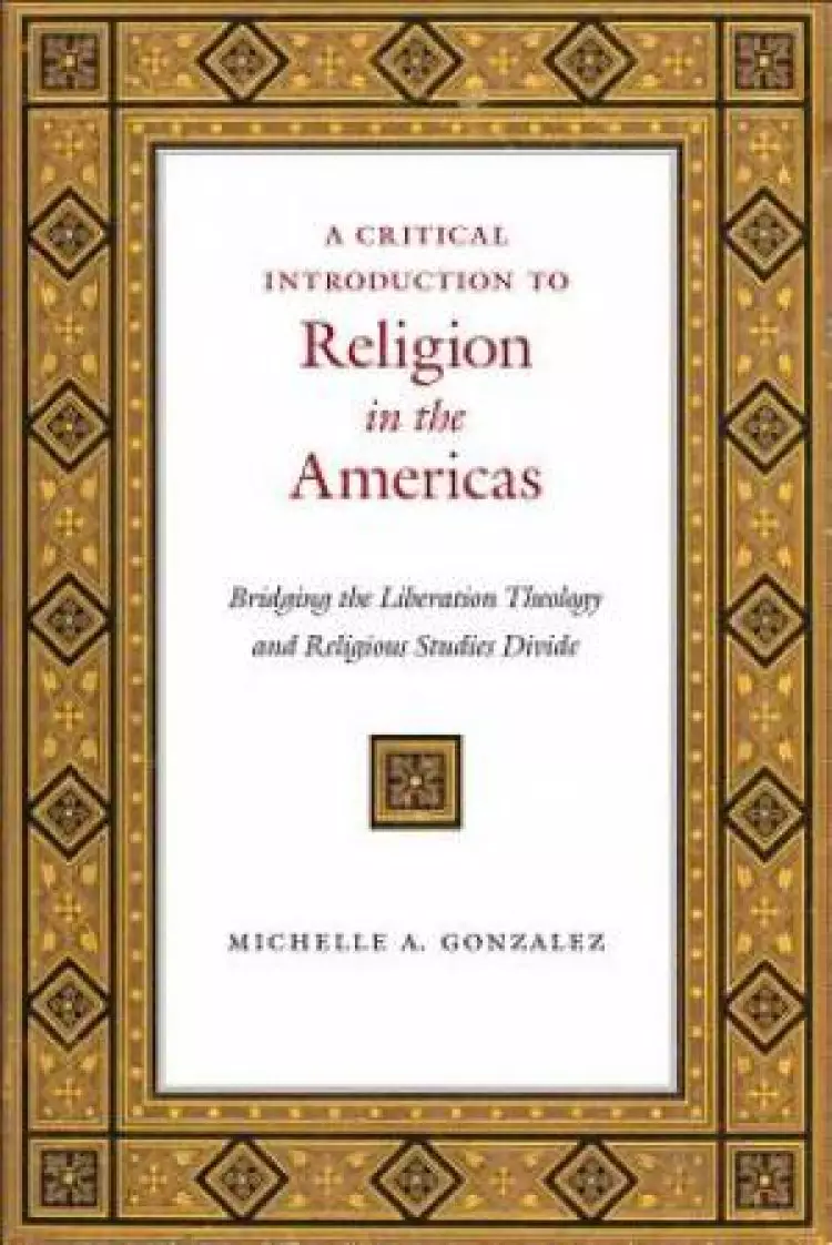 A Critical Introduction to Religion in the Americas: Bridging the Liberation Theology and Religious Studies Divide