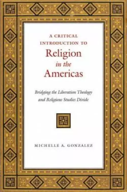 A Critical Introduction to Religion in the Americas: Bridging the Liberation Theology and Religious Studies Divide