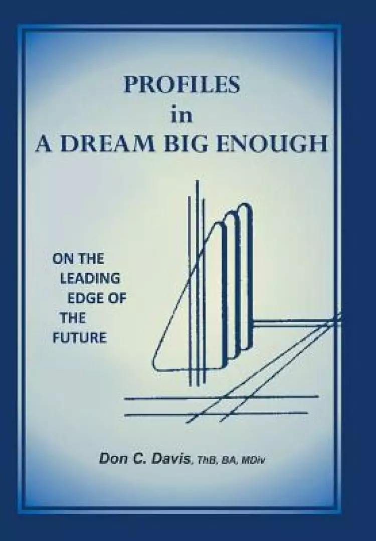 Profiles in a Dream Big Enough: On the Leading Edge of the Future