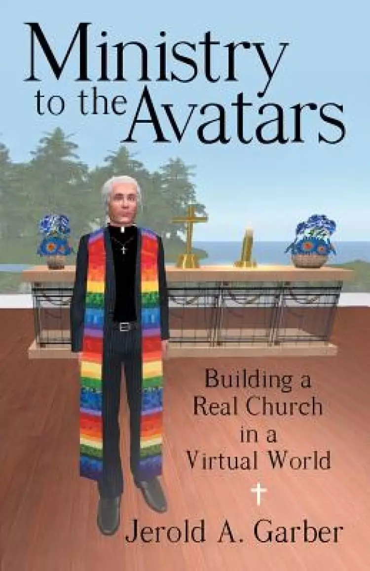 Ministry to the Avatars: Building a Real Church in a Virtual World
