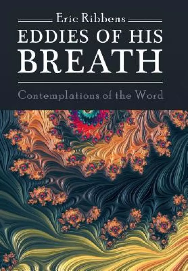 Eddies of His Breath: Contemplations of the Word