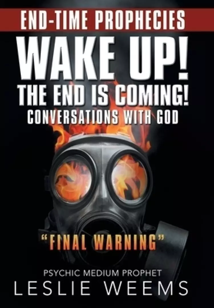 Wake Up! the End Is Coming!: Conversations with God "Final Warning"