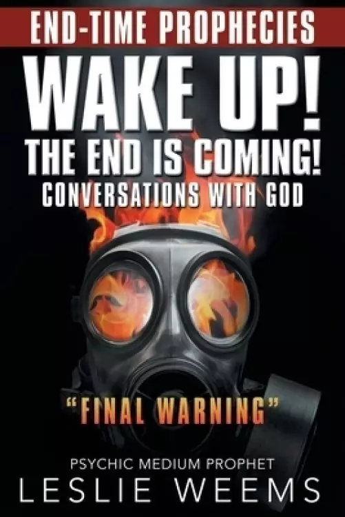 Wake Up! the End Is Coming!: Conversations with God "Final Warning"