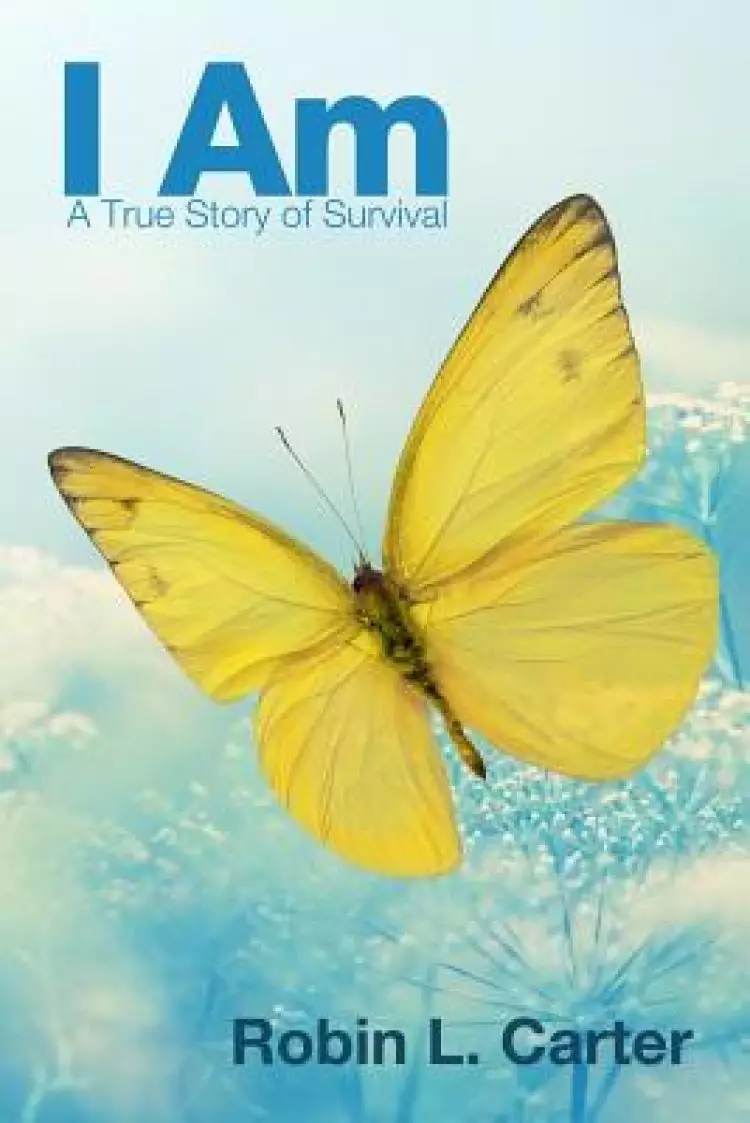I Am: A True Story of Survival