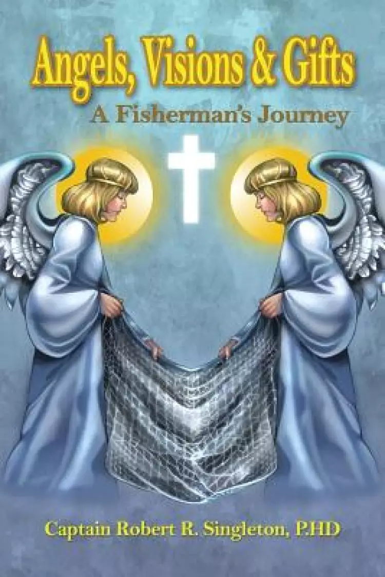 Angels, Visions & Gifts: A Fisherman's Journey